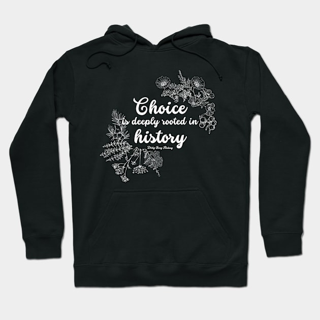 Choice is Deeply Rooted in History Hoodie by Dirty Sexy History